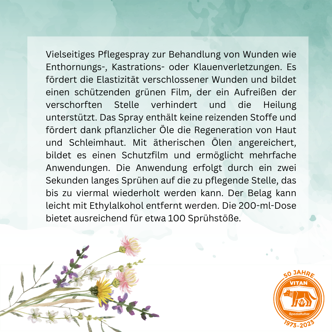 Optimieren Sie die Wundbehandlung Ihrer Tiere mit unserem vielseitigen Pflegespray, ideal für Enthornungs-, Kastrations- oder Klauenverletzungen. Dieser Spray bildet einen schützenden Film, der die Wunde elastisch hält und den Heilungsprozess fördert. Angereichert mit pflanzlichen Ölen und ätherischen Ölen, bietet er sanften Schutz ohne reizende Stoffe. Jede 200-ml-Dose ermöglicht ca. 100 Anwendungen. Verfügbar bei Vitan, erleichtern Sie die Pflege Ihrer Tiere effektiv und sicher.